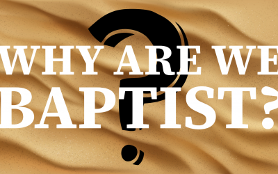 Why Are We Baptist?